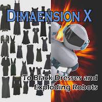 Dimaension X : To Black Dresses and Exploding Robots